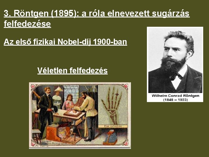 3. Röntgen (1895): a róla elnevezett sugárzás felfedezése Az első fizikai Nobel-díj 1900 -ban