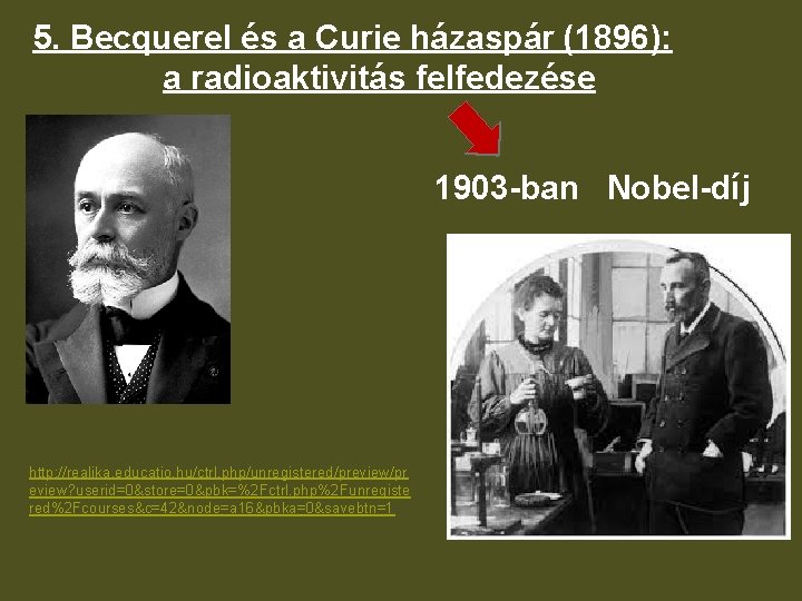 5. Becquerel és a Curie házaspár (1896): a radioaktivitás felfedezése 1903 -ban Nobel-díj http: