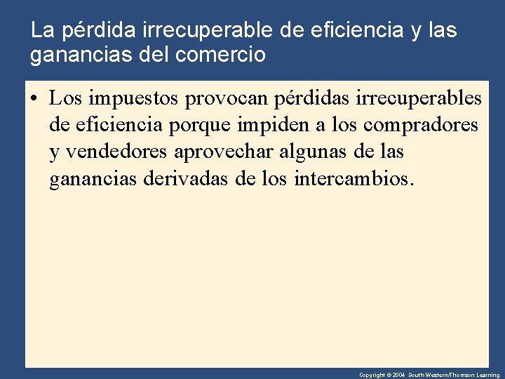 La pérdida irrecuperable de eficiencia y las ganancias del comercio • Los impuestos provocan