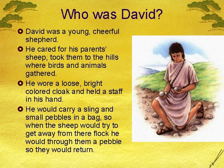 Who was David? £ David was a young, cheerful shepherd. £ He cared for