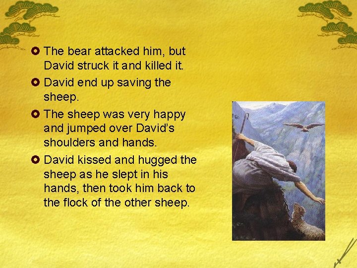 £ The bear attacked him, but David struck it and killed it. £ David