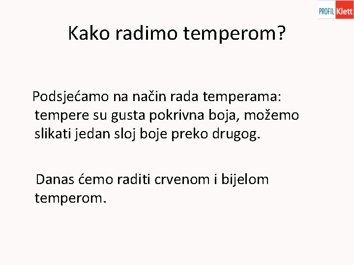 Kako radimo temperom? Podsjećamo na način rada temperama: tempere su gusta pokrivna boja, možemo