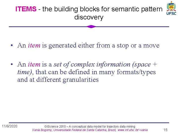 ITEMS - the building blocks for semantic pattern discovery • An item is generated