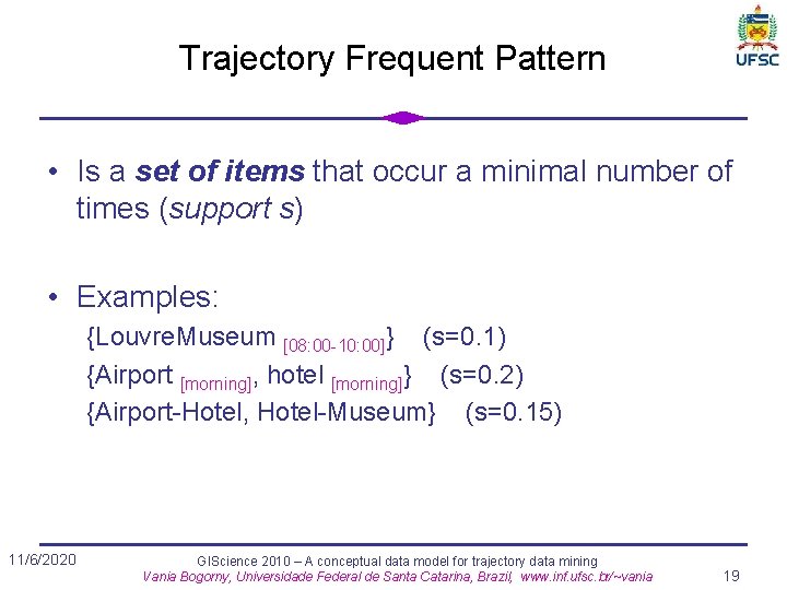 Trajectory Frequent Pattern • Is a set of items that occur a minimal number