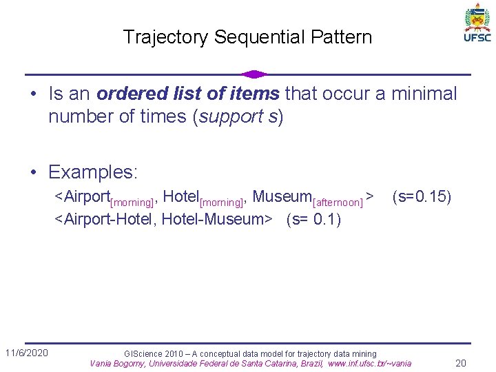 Trajectory Sequential Pattern • Is an ordered list of items that occur a minimal