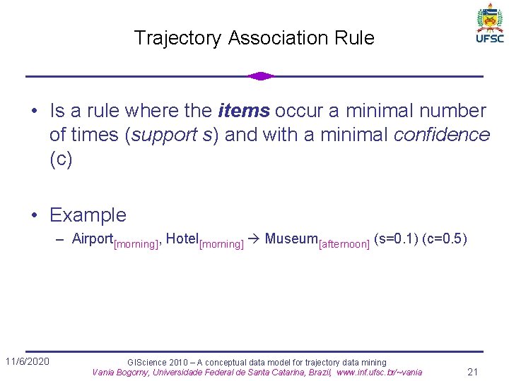 Trajectory Association Rule • Is a rule where the items occur a minimal number