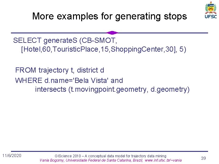 More examples for generating stops SELECT generate. S (CB-SMOT, [Hotel, 60, Touristic. Place, 15,