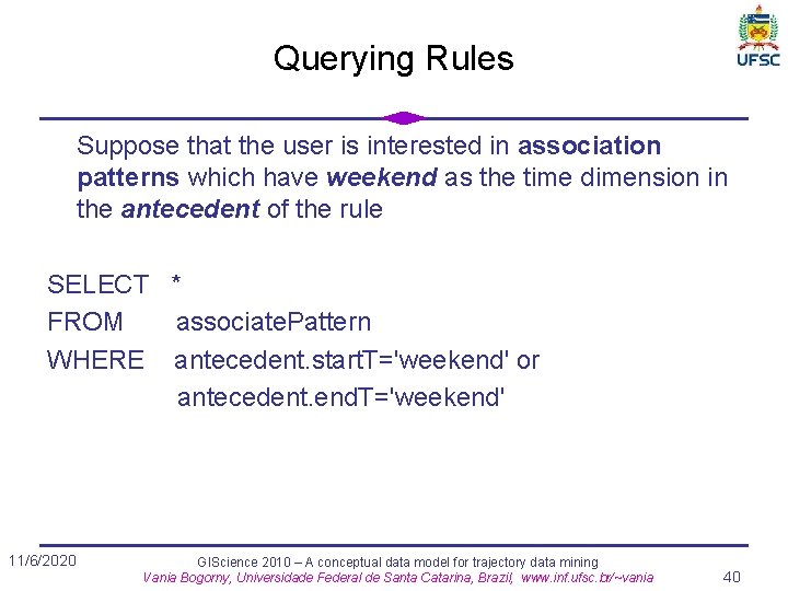 Querying Rules Suppose that the user is interested in association patterns which have weekend