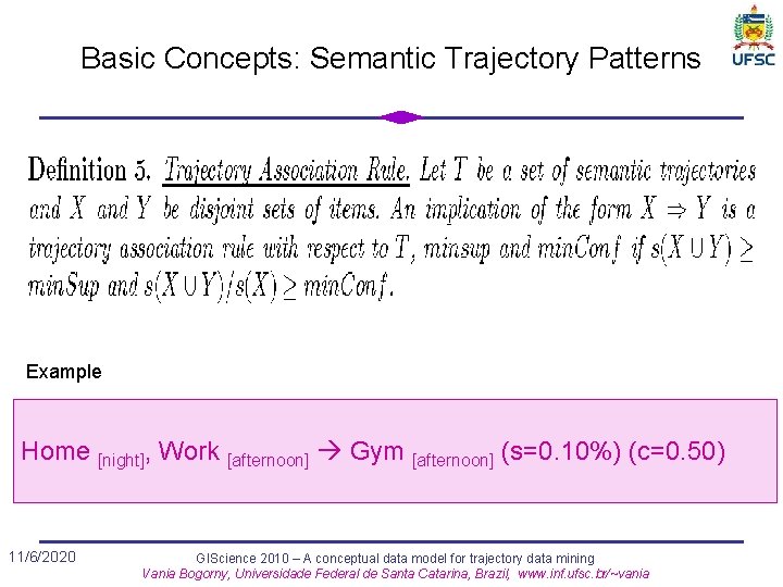 Basic Concepts: Semantic Trajectory Patterns Example Home [night], Work [afternoon] Gym [afternoon] (s=0. 10%)