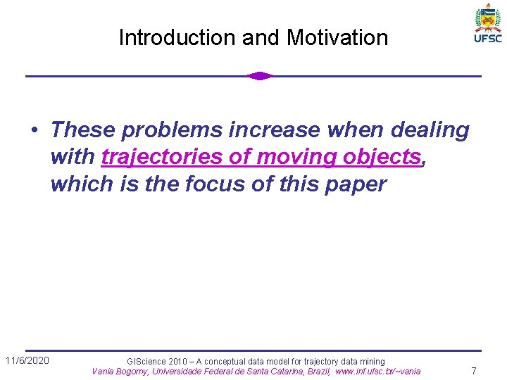 Introduction and Motivation • These problems increase when dealing with trajectories of moving objects,