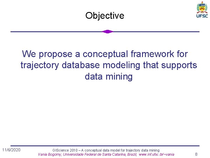 Objective We propose a conceptual framework for trajectory database modeling that supports data mining