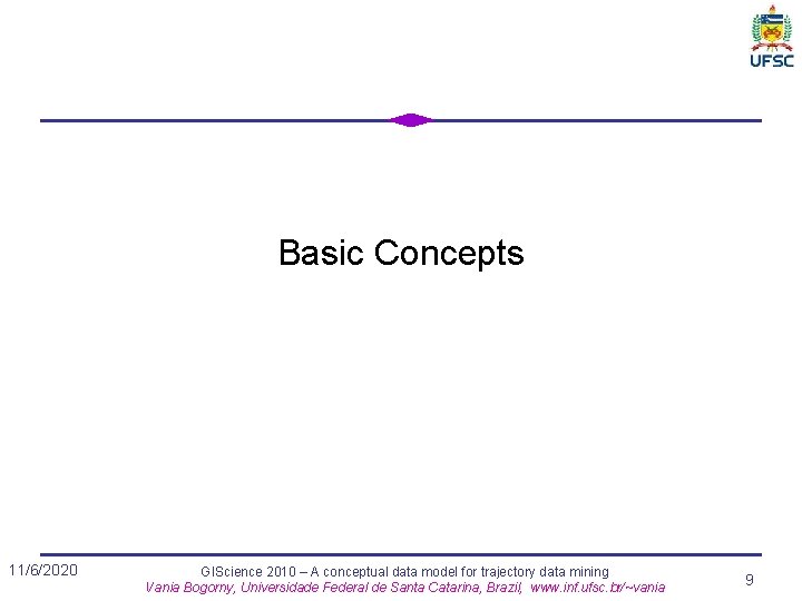 Basic Concepts 11/6/2020 GIScience 2010 – A conceptual data model for trajectory data mining