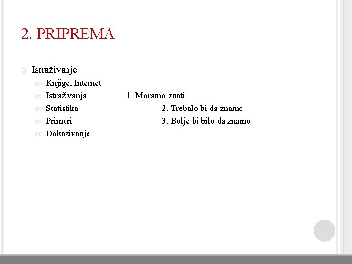 2. PRIPREMA Istraživanje Knjige, Internet Istraživanja Statistika Primeri Dokazivanje 1. Moramo znati 2. Trebalo