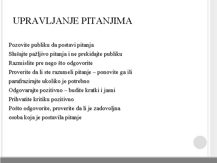 UPRAVLJANJE PITANJIMA - - Pozovite publiku da postavi pitanja Slušajte pažljivo pitanja i ne