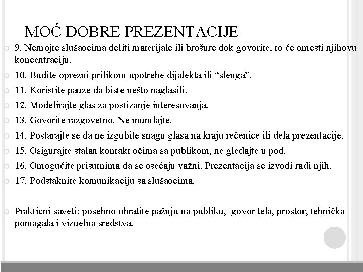 MOĆ DOBRE PREZENTACIJE 9. Nemojte slušaocima deliti materijale ili brošure dok govorite, to će