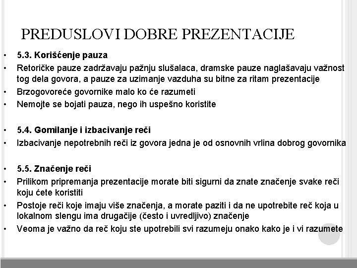 PREDUSLOVI DOBRE PREZENTACIJE • • 5. 3. Korišćenje pauza Retoričke pauze zadržavaju pažnju slušalaca,