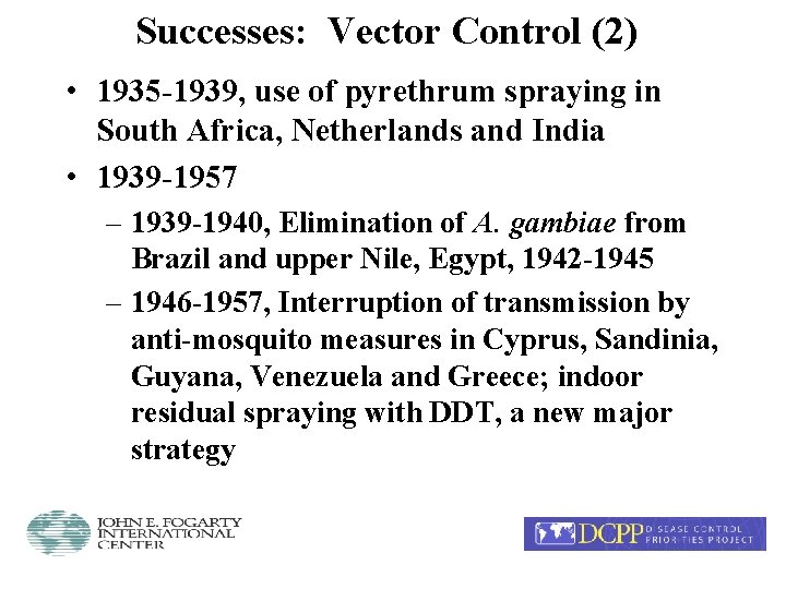 Successes: Vector Control (2) • 1935 -1939, use of pyrethrum spraying in South Africa,