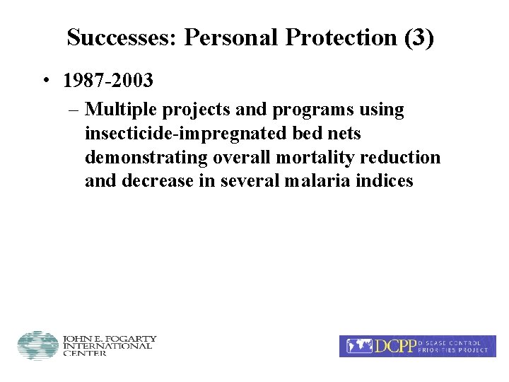 Successes: Personal Protection (3) • 1987 -2003 – Multiple projects and programs using insecticide-impregnated