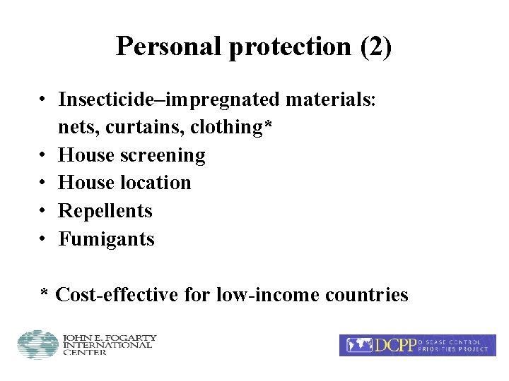 Personal protection (2) • Insecticide–impregnated materials: nets, curtains, clothing* • House screening • House