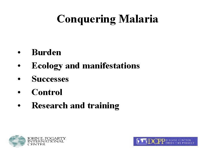 Conquering Malaria • • • Burden Ecology and manifestations Successes Control Research and training