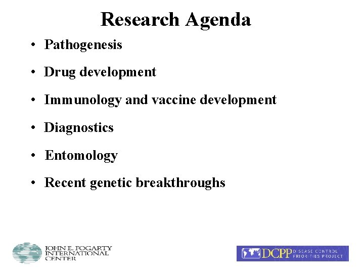 Research Agenda • Pathogenesis • Drug development • Immunology and vaccine development • Diagnostics