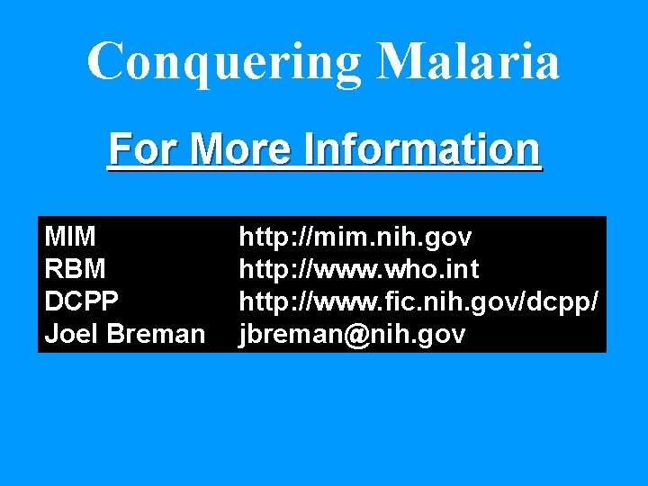 Conquering Malaria For More Information MIM RBM DCPP Joel Breman http: //mim. nih. gov