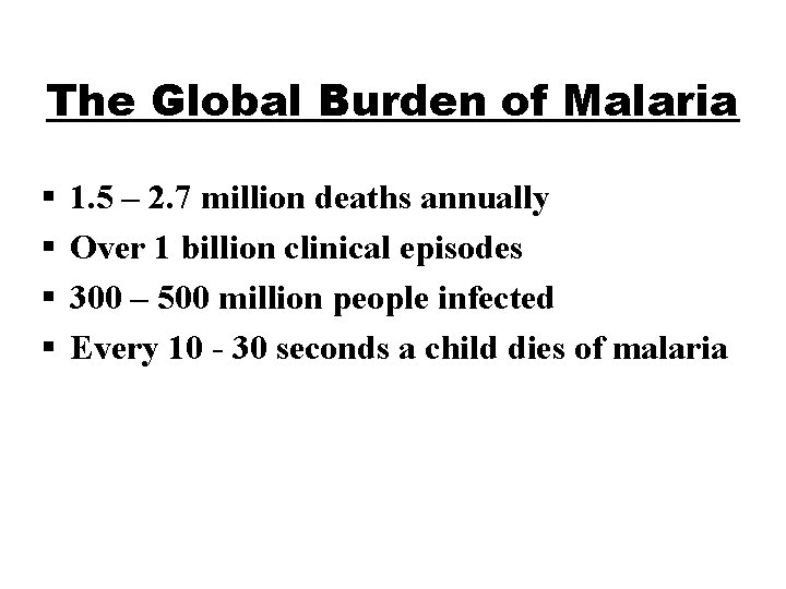 The Global Burden of Malaria § § 1. 5 – 2. 7 million deaths