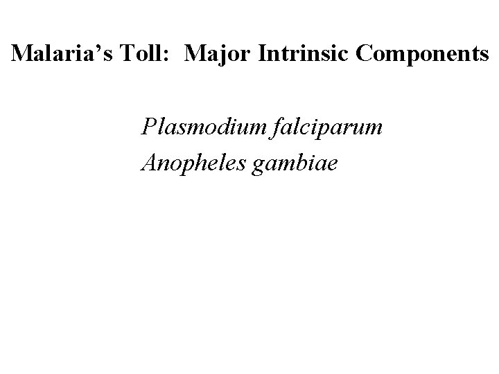 Malaria’s Toll: Major Intrinsic Components Plasmodium falciparum Anopheles gambiae 