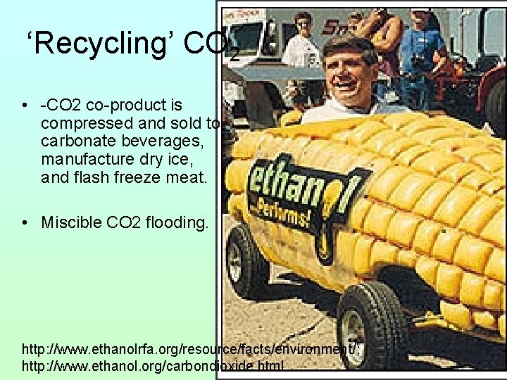 ‘Recycling’ CO 2 • -CO 2 co-product is compressed and sold to carbonate beverages,