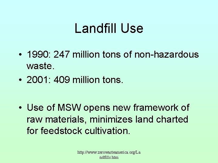 Landfill Use • 1990: 247 million tons of non-hazardous waste. • 2001: 409 million