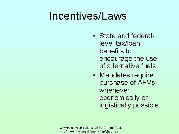 Incentives/Laws • State and federallevel tax/loan benefits to encourage the use of alternative fuels.