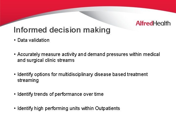 Informed decision making • Data validation • Accurately measure activity and demand pressures within