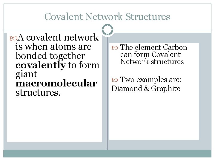 Covalent Network Structures A covalent network is when atoms are bonded together covalently to
