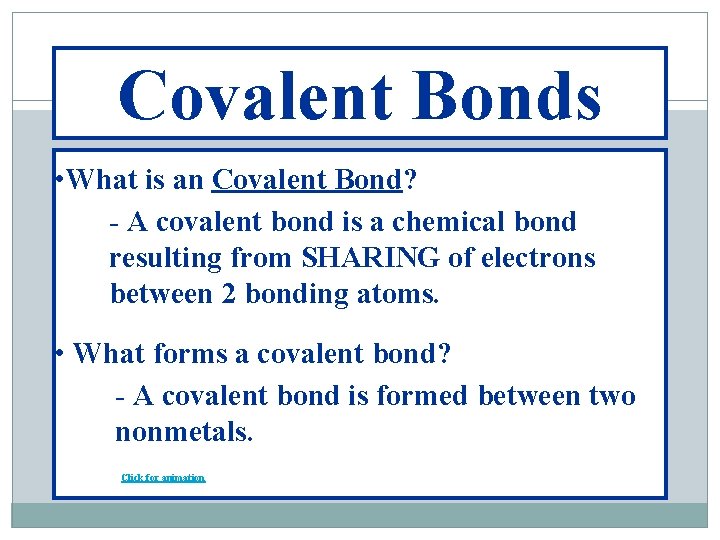 Covalent Bonds • What is an Covalent Bond? - A covalent bond is a