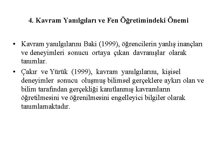 4. Kavram Yanılgıları ve Fen Öğretimindeki Önemi • Kavram yanılgılarını Baki (1999), öğrencilerin yanlış