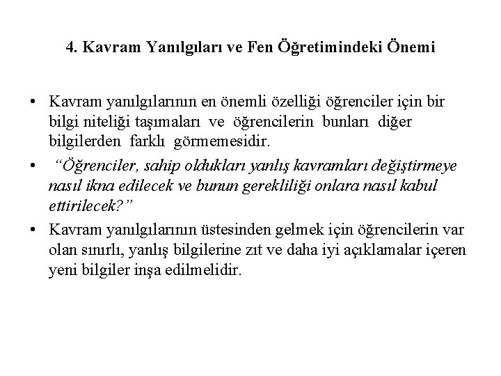 4. Kavram Yanılgıları ve Fen Öğretimindeki Önemi • Kavram yanılgılarının en önemli özelliği öğrenciler