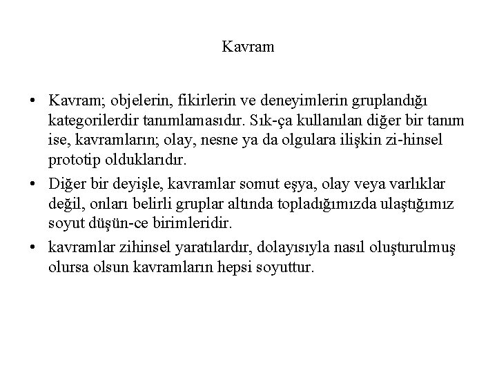 Kavram • Kavram; objelerin, fikirlerin ve deneyimlerin gruplandığı kategorilerdir tanımlamasıdır. Sık ça kullanılan diğer