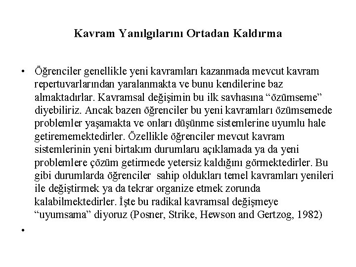 Kavram Yanılgılarını Ortadan Kaldırma • Öğrenciler genellikle yeni kavramları kazanmada mevcut kavram repertuvarlarından yaralanmakta
