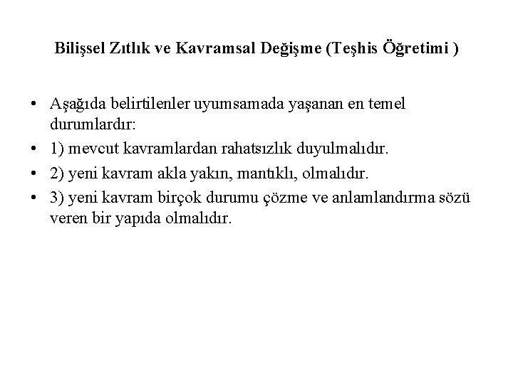 Bilişsel Zıtlık ve Kavramsal Değişme (Teşhis Öğretimi ) • Aşağıda belirtilenler uyumsamada yaşanan en