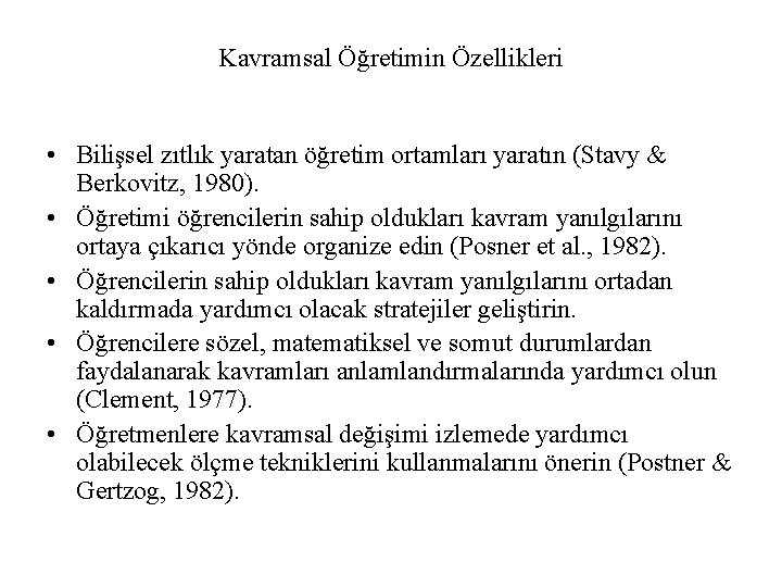 Kavramsal Öğretimin Özellikleri • Bilişsel zıtlık yaratan öğretim ortamları yaratın (Stavy & Berkovitz, 1980).