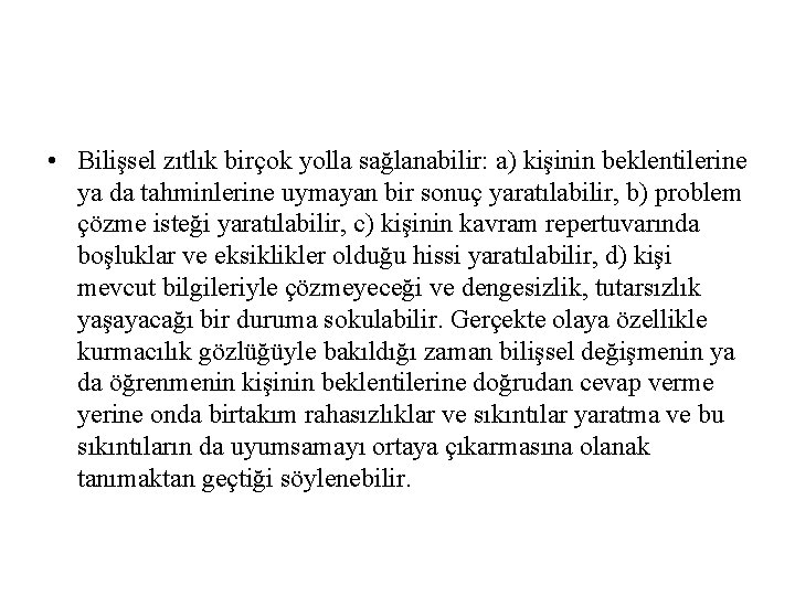  • Bilişsel zıtlık birçok yolla sağlanabilir: a) kişinin beklentilerine ya da tahminlerine uymayan