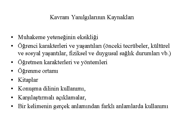 Kavram Yanılgılarının Kaynakları • Muhakeme yeteneğinin eksikliği • Öğrenci karakterleri ve yaşantıları (önceki tecrübeler,