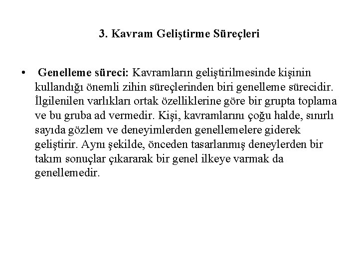 3. Kavram Geliştirme Süreçleri • Genelleme süreci: Kavramların geliştirilmesinde kişinin kullandığı önemli zihin süreçlerinden