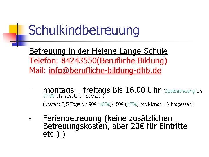 Schulkindbetreuung Betreuung in der Helene-Lange-Schule Telefon: 84243550(Berufliche Bildung) Mail: info@berufliche-bildung-dhb. de - montags –