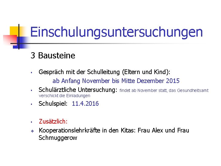 Einschulungsuntersuchungen 3 Bausteine § § Gespräch mit der Schulleitung (Eltern und Kind): ab Anfang