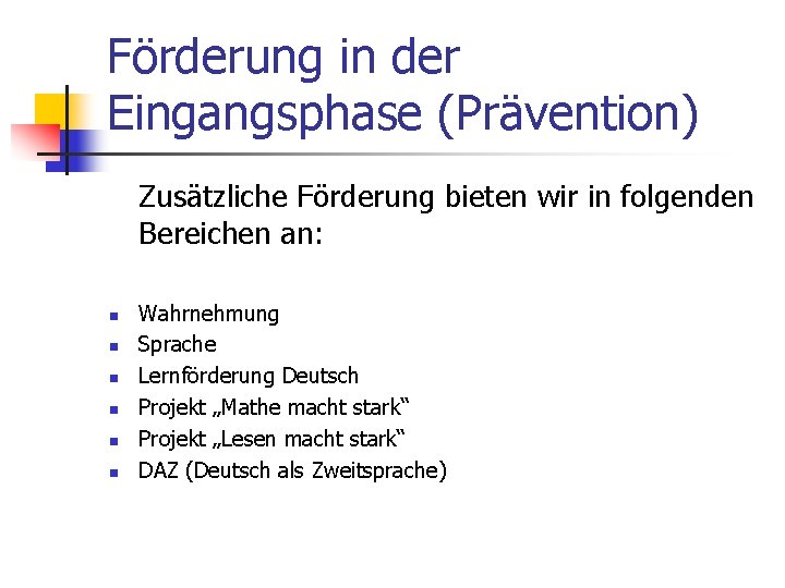 Förderung in der Eingangsphase (Prävention) Zusätzliche Förderung bieten wir in folgenden Bereichen an: n