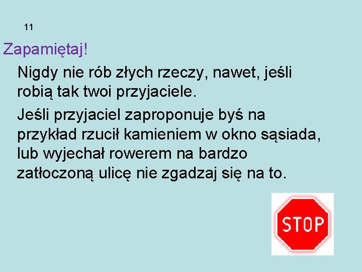 11 Zapamiętaj! Nigdy nie rób złych rzeczy, nawet, jeśli robią tak twoi przyjaciele. Jeśli