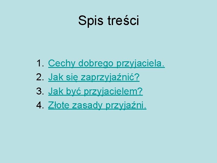Spis treści 1. 2. 3. 4. Cechy dobrego przyjaciela. Jak się zaprzyjaźnić? Jak być