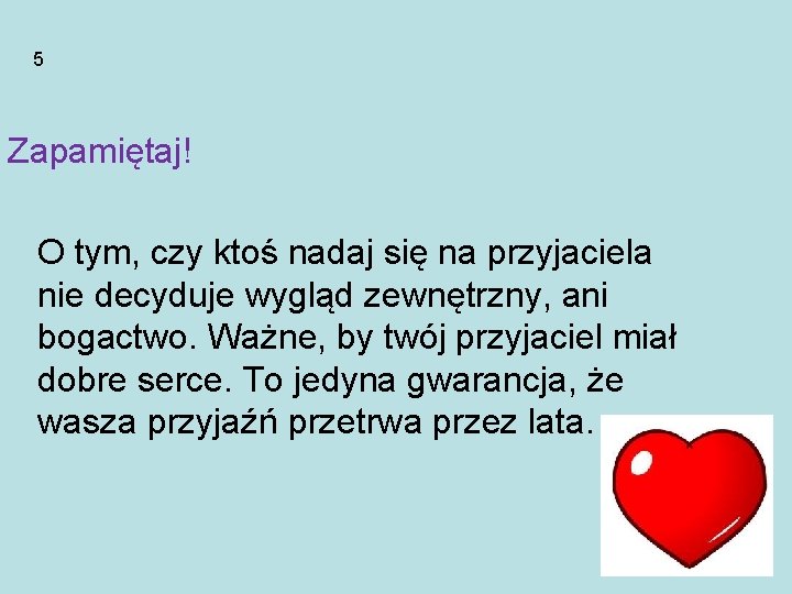 5 Zapamiętaj! O tym, czy ktoś nadaj się na przyjaciela nie decyduje wygląd zewnętrzny,