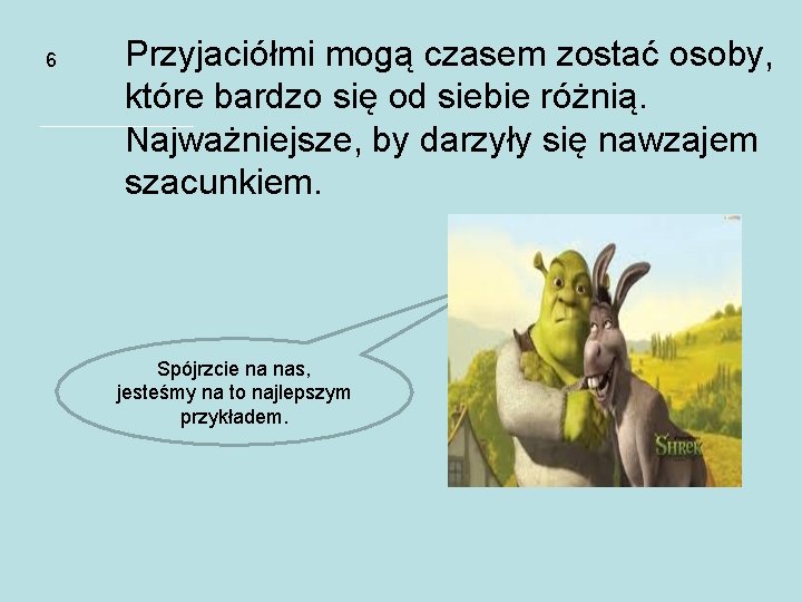 6 Przyjaciółmi mogą czasem zostać osoby, które bardzo się od siebie różnią. Najważniejsze, by